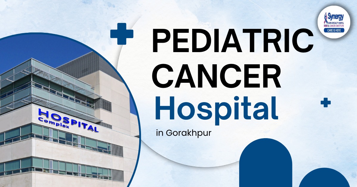 Pediatric Cancer Hospital in Gorakhpur