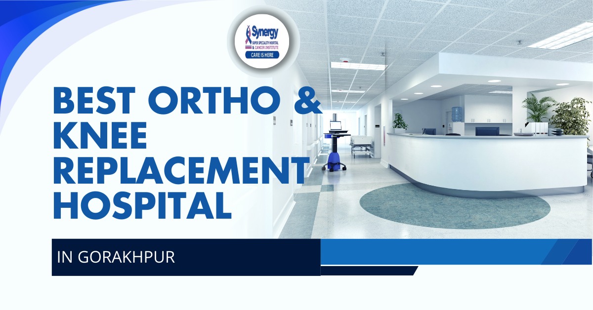 Best ortho & knee replacement hospital in Gorakhpur